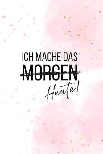 Motivations - Notizbuch ''Ich mache das Heute!'', Anne(Author)